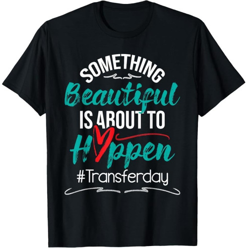 Beautiful is About to Happen - Embryo Transfer IVF Pregnancy Cotton Men T Shirt Beautiful is About to Happen - Embryo Transfer IVF Pregnancy Cotton Men T Shirt