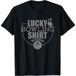 Lucky Bowling Shirt Do Not Wash Funny Quote for Bowlers Cotton Men T Shirt