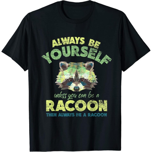 Always Be A Racoon Fun Gift Tee T-Shirt Black