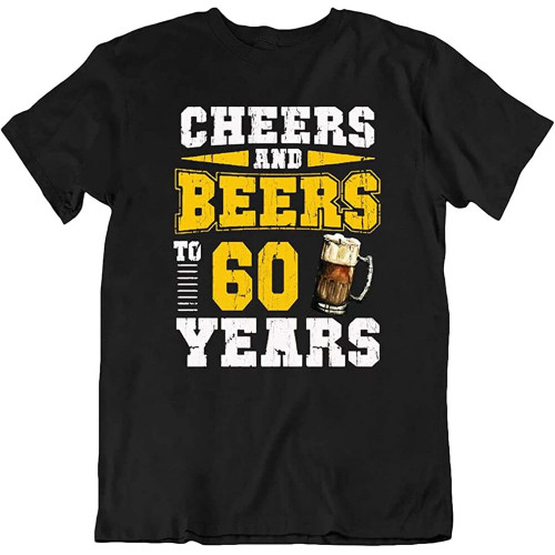 BirthdayCheers Beers TeeAlcohol 60 Year Old Drink Food Party T-Shirt