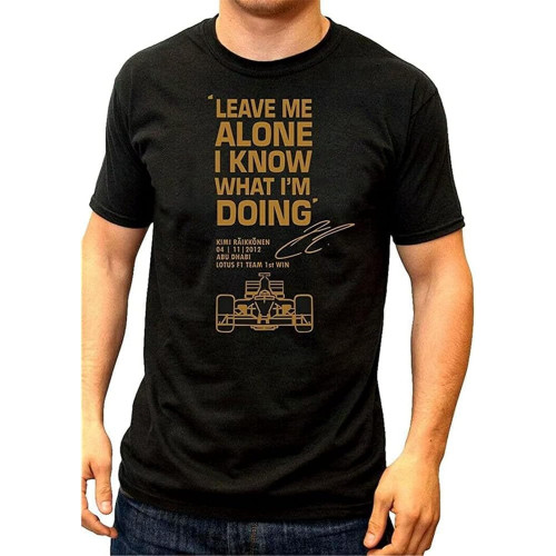 Kimi Raikkonen Leave ME Alone I Know What I'm Doing Mens Tshirt Black Kimi Raikkonen Leave ME Alone I Know What I'm Doing Mens Tshirt Black