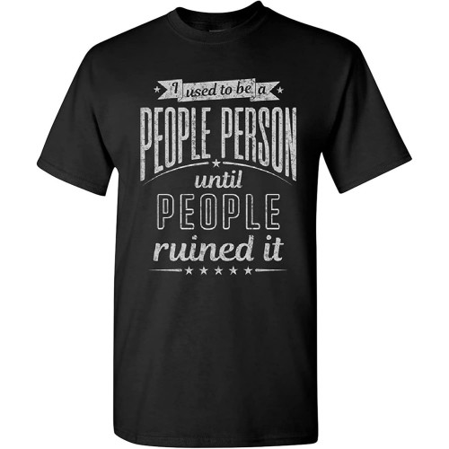I Used to Be a People Person T-Shirt Funny Sarcasm Humor Friends Mens Tee Shirt I Used to Be a People Person T-Shirt Funny Sarcasm Humor Friends Mens Tee Shirt