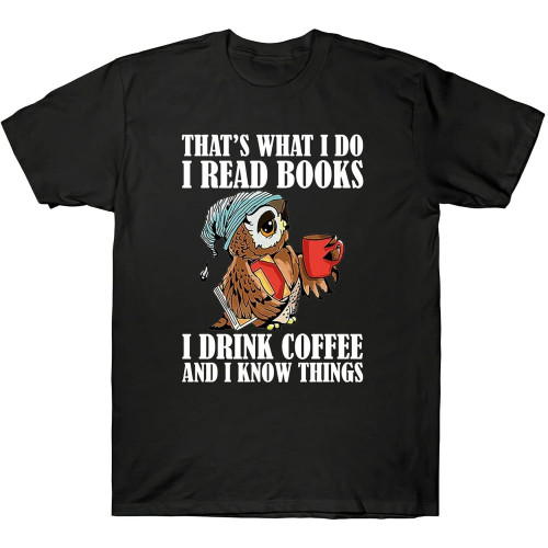 That's What I Do I Read Books I Drink Coffee and I Know Things Funny Men T Shirt That's What I Do I Read Books I Drink Coffee and I Know Things Funny Men T Shirt