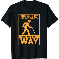 You're in My Blind Spot Visual Impaired Braille T-Shirt You're in My Blind Spot Visual Impaired Braille T-Shirt