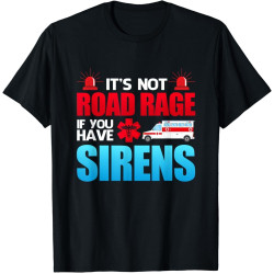 It's Not Road Rage If You Have Sirens, EMT EMS Paramedic Gift Men T Shirt It's Not Road Rage If You Have Sirens, EMT EMS Paramedic Gift Men T Shirt