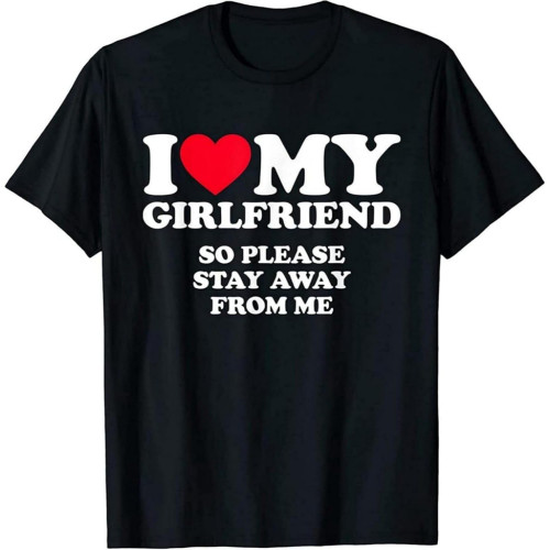 I Love My Girlfriend Shirt I Love My Girlfriend So Stay Away Mens T-Shirt Black Text Graphic Tee Shirt I Love My Girlfriend Shirt I Love My Girlfriend So Stay Away Mens T-Shirt Black Text Graphic Tee Shirt
