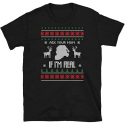 Ask Your Mom If I'm Real Ugly Christmas Style Short-Sleeve Mens T-Shirt Ask Your Mom If I'm Real Ugly Christmas Style Short-Sleeve Mens T-Shirt