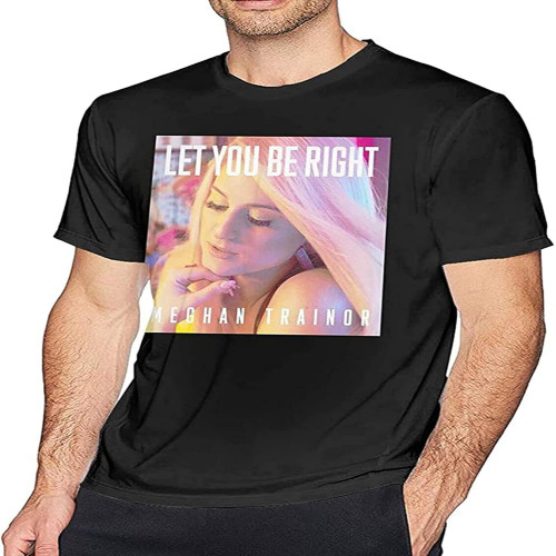 Meghan Trainor LET You BE Right T Shirt Men's Cotton T Shirt Fashion O Neck Short Sleeve Tees XS