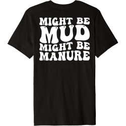 QECEOG Might Be Mud Might Be Manure Funny Quote Farming Agriculture Premium T-Shirt QECEOG Might Be Mud Might Be Manure Funny Quote Farming Agriculture Premium T-Shirt
