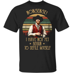 Nonsense I Have Not Yet Begun to Defile Myself Vintage Mens T-Shirt Tombstone Lovers Movie Gift Nonsense I Have Not Yet Begun to Defile Myself Vintage Mens T-Shirt Tombstone Lovers Movie Gift