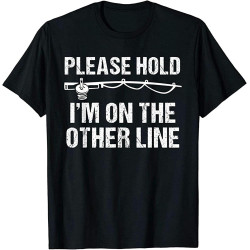 Please Hold I'm on The Other Line Funny Fishings T-Shirt Mens
