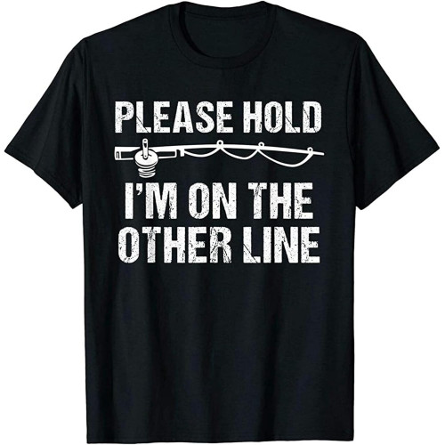 Please Hold I'm on The Other Line Funny Fishings T-Shirt Mens