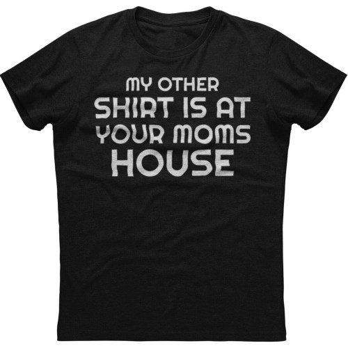 My Other Shirt is at Your Moms House Short Sleeve Unisex Black Cotton T-Shirt