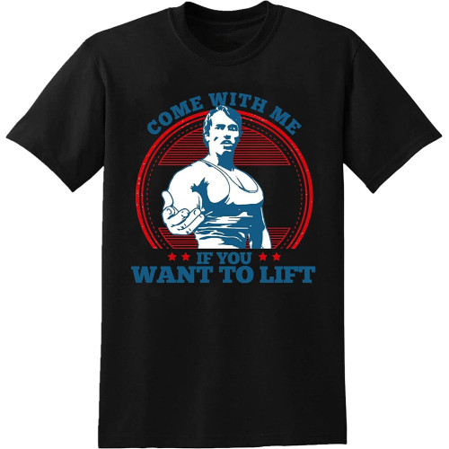 Arnold Schwarzenegger Come with Me If You Want to Lift T-Shirt Mens Unisex Tee Black Arnold Schwarzenegger Come with Me If You Want to Lift T-Shirt Mens Unisex Tee Black