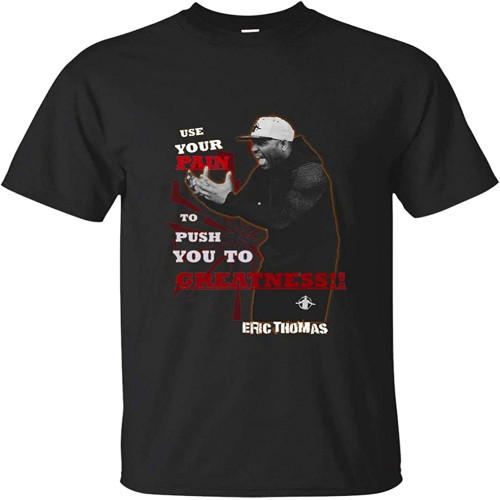 Eric Thomas Motivation Use Pain to Push to Greatness T Shirt Eric Thomas Motivation Use Pain to Push to Greatness T Shirt
