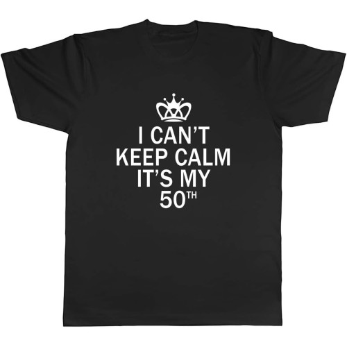 I Can ' t Keep Calm It ' s My 50th Funny Birthday Tee Round Neck Unisex Tops Men's 100% Cotton Short-Sleeve T-Shirts I Can ' t Keep Calm It ' s My 50th Funny Birthday Tee Round Neck Unisex Tops Men's 100% Cotton Short-Sleeve T-Shirts