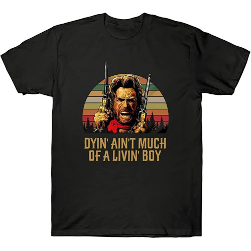 Josey Wales Dyin ' Ain ' t Much of A Living Boy Cult Movie Vintage Tee Round Neck Unisex Tops Men's 100% Cotton Short-Sleeve T-Shirts Josey Wales Dyin ' Ain ' t Much of A Living Boy Cult Movie Vintage Tee Round Neck Unisex Tops Men's 100% Cotton Short-Sleeve T-Shirts
