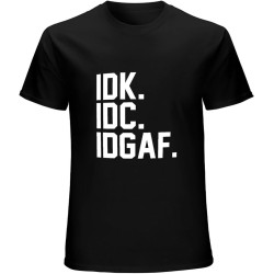 IDK. IDC. IDGAF - Funny Sarcastic Hipster Mens Unisex Christmas s Mens Casual Custom Short Sleeve Cotton T Shirt Black IDK. IDC. IDGAF - Funny Sarcastic Hipster Mens Unisex Christmas s Mens Casual Custom Short Sleeve Cotton T Shirt Black