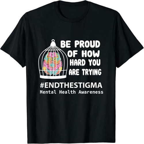 Be Proud of How Hard You are Trying Mental Health Awareness T-Shirt Be Proud of How Hard You are Trying Mental Health Awareness T-Shirt