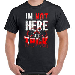 Men's I'm Not Here to Talk T Shirt Men's I'm Not Here to Talk T Shirt