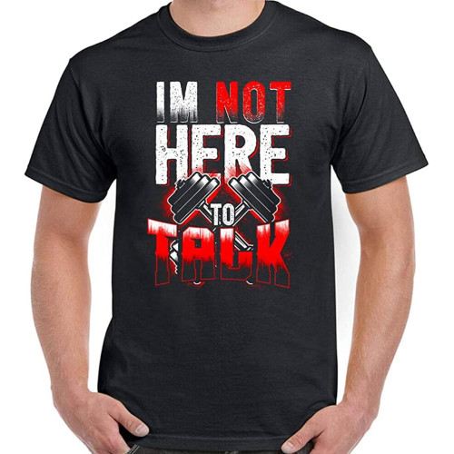Men's I'm Not Here to Talk T Shirt Men's I'm Not Here to Talk T Shirt