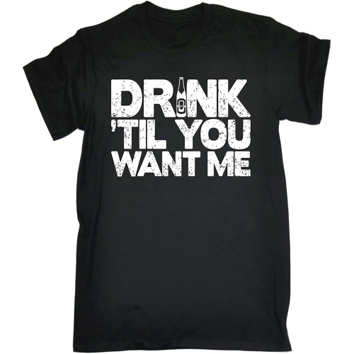 Drink Til You Want Me Mens Slim fit t Shirt Mens tee Birthday Beer Wine Booze Alcohol drunk8763 Drink Til You Want Me Mens Slim fit t Shirt Mens tee Birthday Beer Wine Booze Alcohol drunk8763