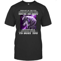 Four Out of The Five Voices in My Head Think You re an Idiot The Other One is Deciding Where to Bury You Wolf Shirt 98 Black T-Shirt Black
