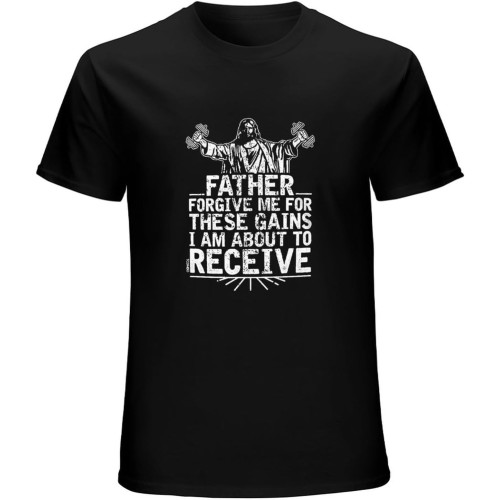 Father Forgive Me for These Gains I'm About to Receive Unisex T-Shirts Graphic Print Mens Black Tee Shirt Father Forgive Me for These Gains I'm About to Receive Unisex T-Shirts Graphic Print Mens Black Tee Shirt