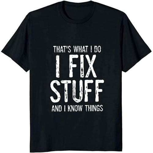Handyman Tee Dad Shirt I Fix Stuff and I Know Things Funny Tshirt for Dad Boyfriend HusBirthday Gift Handyman Tee Dad Shirt I Fix Stuff and I Know Things Funny Tshirt for Dad Boyfriend HusBirthday Gift