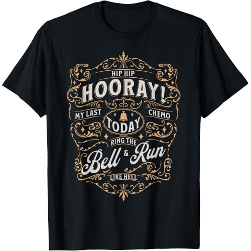 Last Day of Chemo Today Ring The Bell & Run Cancer Warrior T-Shirt Last Day of Chemo Today Ring The Bell & Run Cancer Warrior T-Shirt