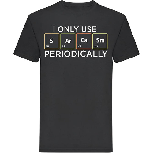 I Only Use Sarcasm Periodically Chemistry Mens T Shirt I Only Use Sarcasm Periodically Chemistry Mens T Shirt