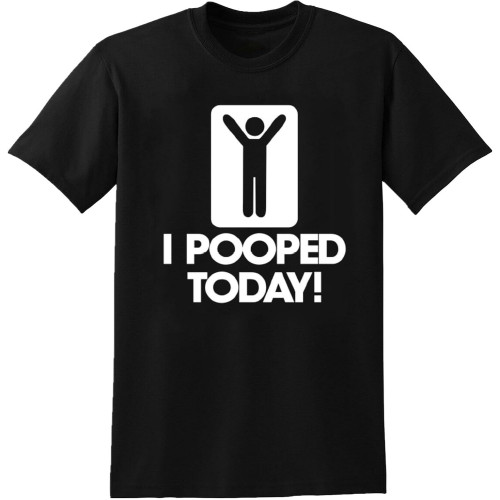 I Pooped Today ! T-Shirt Mens Black Tee I Pooped Today ! T-Shirt Mens Black Tee