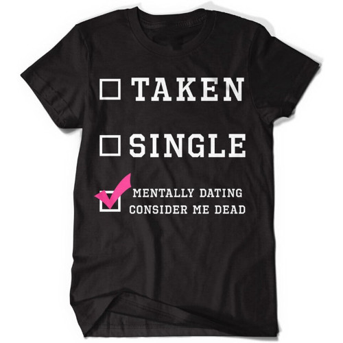 Men's Consider Me Dead Men's Mentally Dating T-Shirt