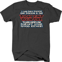 I Can Only Please One Person A Day Today Isn't Your Day Funny T Shirt for Men