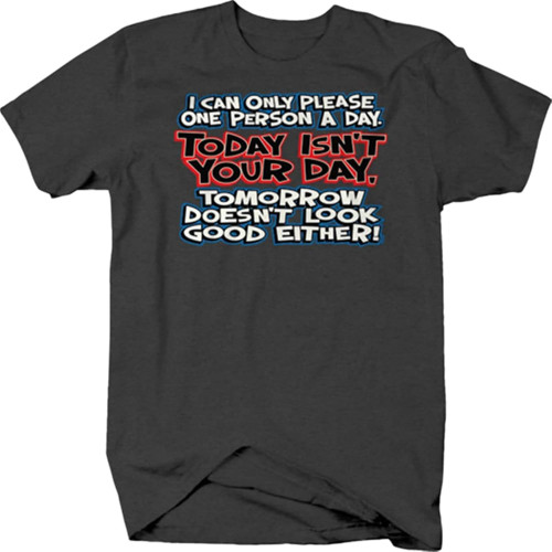I Can Only Please One Person A Day Today Isn't Your Day Funny T Shirt for Men I Can Only Please One Person A Day Today Isn't Your Day Funny T Shirt for Men