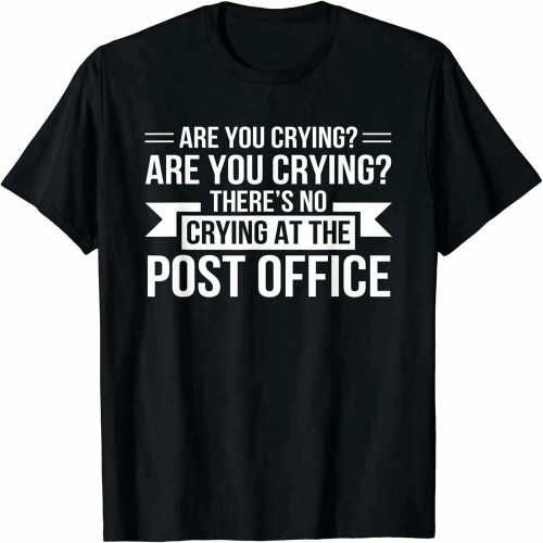 Men's are You Crying Theres No Crying Post Office Postal Worker T-Shirt Men's are You Crying Theres No Crying Post Office Postal Worker T-Shirt