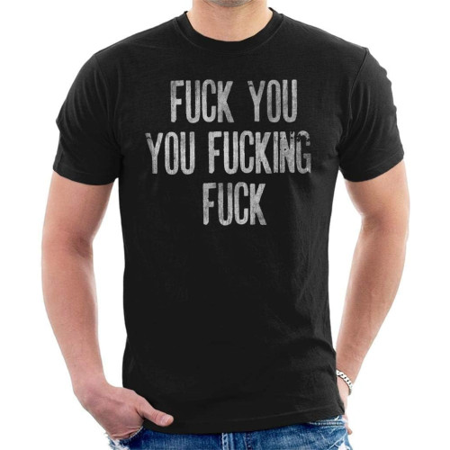 Shameless Inspired Fuck You You Fucking Fuck Men' T-Shirt Shameless Inspired Fuck You You Fucking Fuck Men' T-Shirt