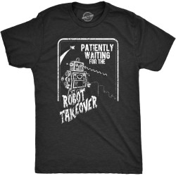 Mens Patiently Waiting for The Robot Takeover Thirt Funny Doomsday Joke Tee. BlackBlack