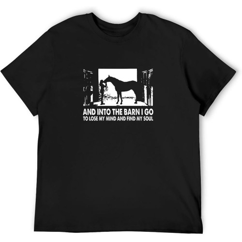 Horse and Into The Barn I Go to Lose My Mind and Find My Soul T-Shirt
