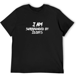 I'm Surrounded by Idiots Funny Sarcastic Insulting Rude Novelty Idea Tee Men's Graphic T Shirt