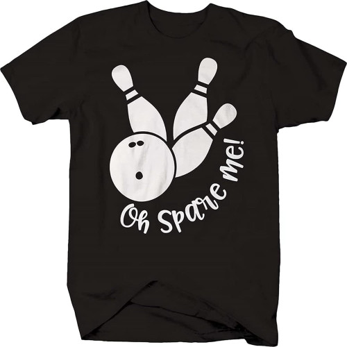 Oh Spare Me! Bowling Ball Pins Funny Pun Team Game T Shirt for Men Oh Spare Me! Bowling Ball Pins Funny Pun Team Game T Shirt for Men