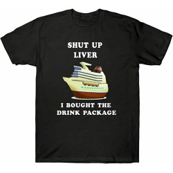Drink I Liver Funny Bought The Cotton Men's Cruise Shut Package Up Tee Mens T Shirt 100% Cotton Drink I Liver Funny Bought The Cotton Men's Cruise Shut Package Up Tee Mens T Shirt 100% Cotton