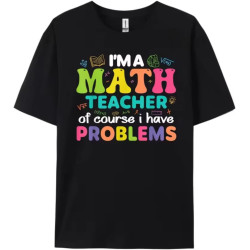 Funny Teacher I'm A Math Teacher of Course I Have Problems Men's T-Shirts Black Funny Teacher I'm A Math Teacher of Course I Have Problems Men's T-Shirts Black