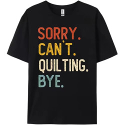Funny Quilting for Women Sorry Can't Quilting Bye Streetwear Men New Year 2025 T Shirt for Men Black Funny Quilting for Women Sorry Can't Quilting Bye Streetwear Men New Year 2025 T Shirt for Men Black