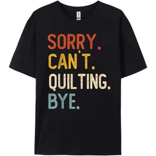 Funny Quilting for Women Sorry Can't Quilting Bye Streetwear Men New Year 2025 T Shirt for Men Black