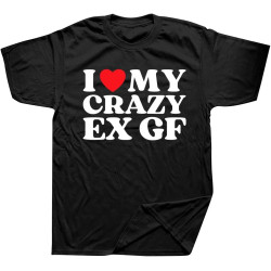I Love My Crazy Ex GF Red Heart My Ex Friend T Shirts Graphic Cotton Streetwear Short Sleeve Birthday Gifts T-Shirt I Love My Crazy Ex GF Red Heart My Ex Friend T Shirts Graphic Cotton Streetwear Short Sleeve Birthday Gifts T-Shirt
