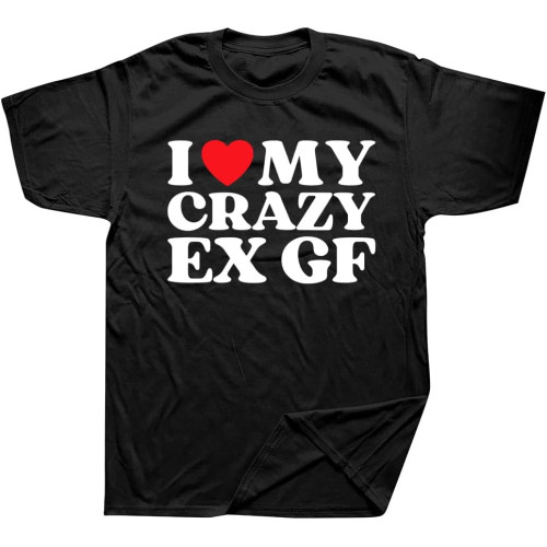 I Love My Crazy Ex GF Red Heart My Ex Friend T Shirts Graphic Cotton Streetwear Short Sleeve Birthday Gifts T-Shirt I Love My Crazy Ex GF Red Heart My Ex Friend T Shirts Graphic Cotton Streetwear Short Sleeve Birthday Gifts T-Shirt