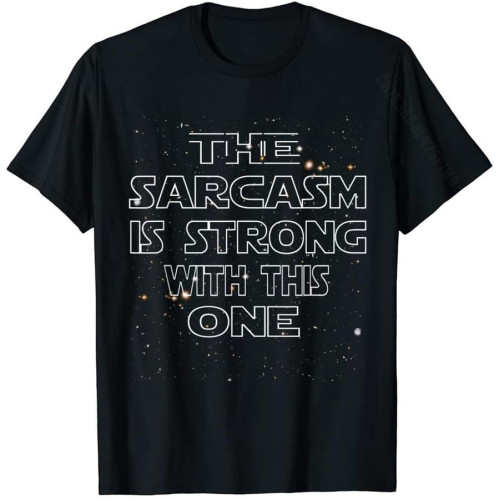 The Sarcasm is Strong with This One Shirt Funny Shirt Street Cotton Men T Shirt Personalized Graphic T Shirt The Sarcasm is Strong with This One Shirt Funny Shirt Street Cotton Men T Shirt Personalized Graphic T Shirt