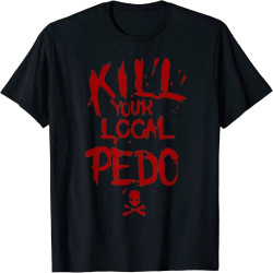 daora Kill Your Local Pedo Men Women Gift Funny Quote T Shirt M Black Black daora Kill Your Local Pedo Men Women Gift Funny Quote T Shirt M Black Black