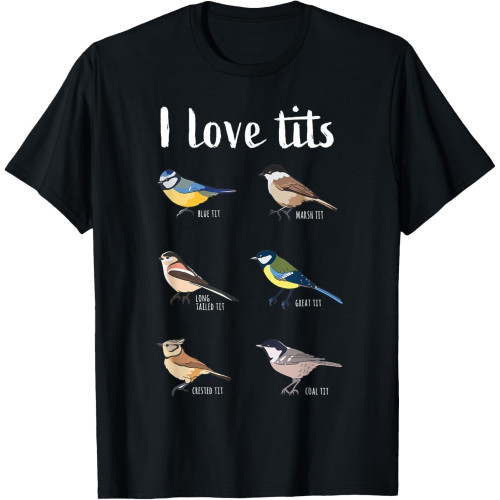 I Love Tits Funny Birdwatching Ornithology Bird Gift T-Shirt I Love Tits Funny Birdwatching Ornithology Bird Gift T-Shirt